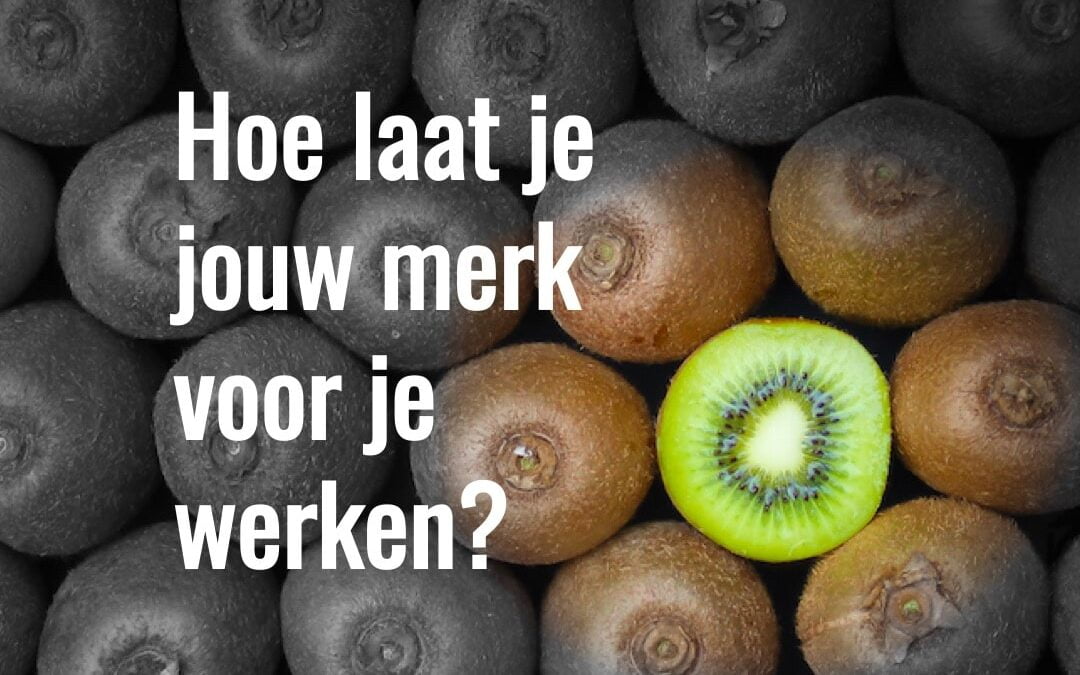 Hoe laat je jouw merk voor je werken?